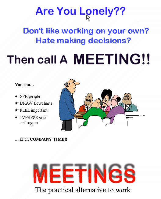 Practical joke. Feel Lonely Call meeting. To Call ____ a meeting. Meeting joke. Feel Lonely then Call a meeting.